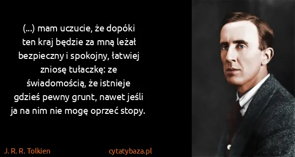 J. R. R. Tolkien: (...) mam uczucie, że dopóki ten kraj będzie za mną...