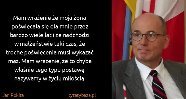 Jan Rokita: Mam wrażenie że moja żona poświęcała się dla mnie przez...