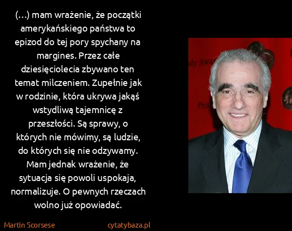 Martin Scorsese: (…) mam wrażenie, że początki amerykańskiego państwa to...