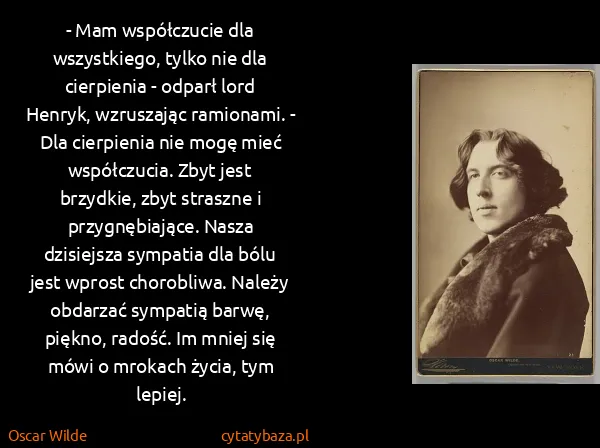 Oscar Wilde: - Mam współczucie dla wszystkiego, tylko nie dla...