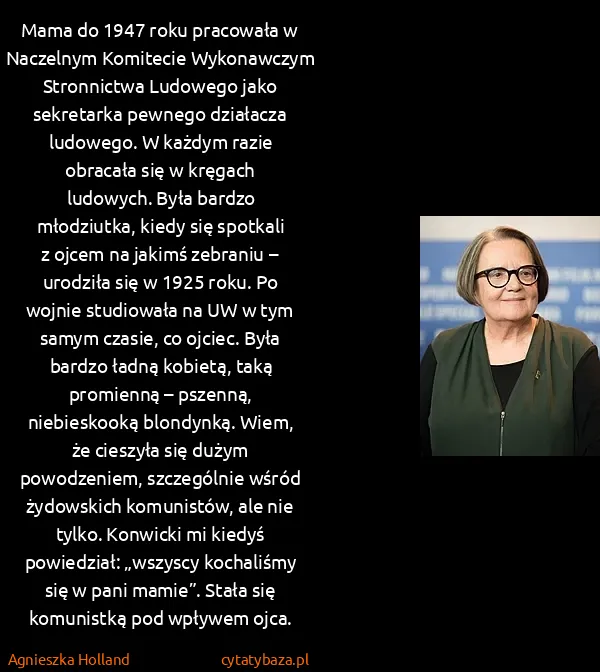 Agnieszka Holland: Mama do 1947 roku pracowała w Naczelnym Komitecie...