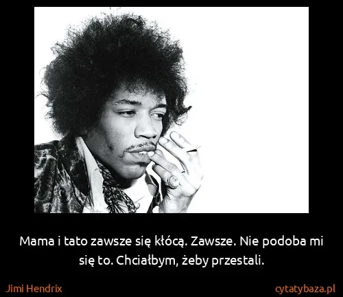 Jimi Hendrix: Mama i tato zawsze się kłócą. Zawsze. Nie podoba mi się...
