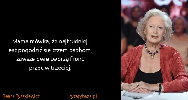 Beata Tyszkiewicz: Mama mówiła, że najtrudniej jest pogodzić się trzem...