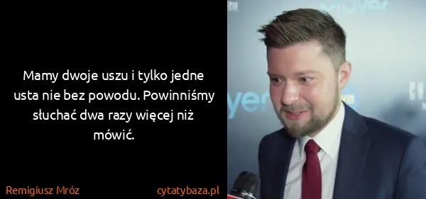 Remigiusz Mróz: Mamy dwoje uszu i tylko jedne usta nie bez powodu....