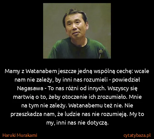 Haruki Murakami: Mamy z Watanabem jeszcze jedną wspólną cechę: wcale nam...