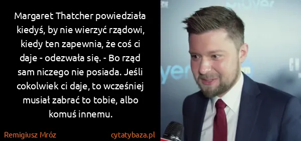 Remigiusz Mróz: Margaret Thatcher powiedziała kiedyś, by nie wierzyć...