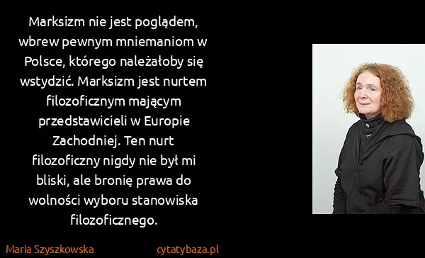 Maria Szyszkowska: Marksizm nie jest poglądem, wbrew pewnym mniemaniom w...