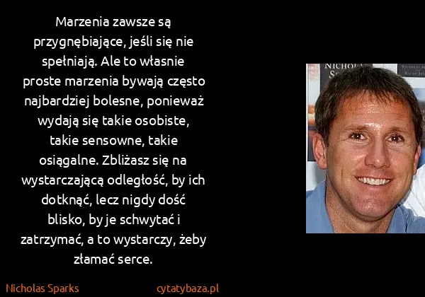 Nicholas Sparks: Marzenia zawsze są przygnębiające, jeśli się nie...