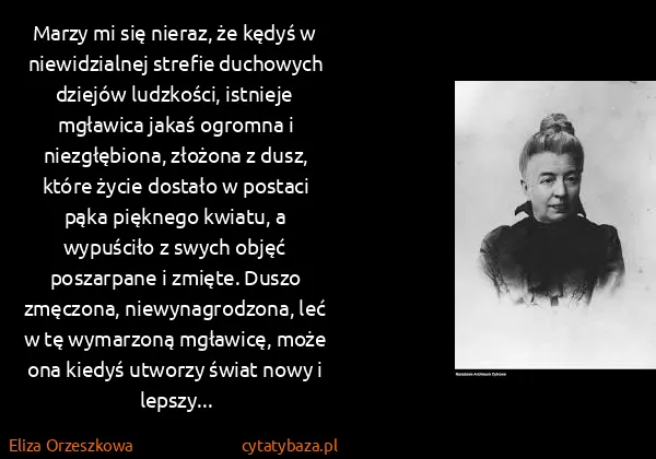 Eliza Orzeszkowa: Marzy mi się nieraz, że kędyś w niewidzialnej strefie...