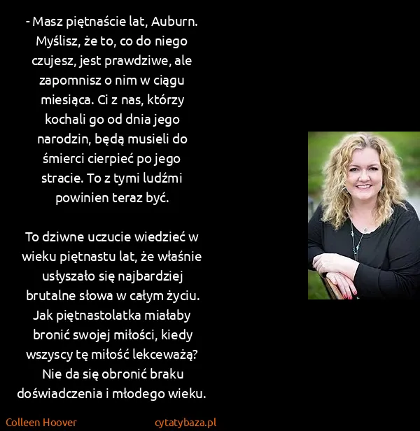 Colleen Hoover: - Masz piętnaście lat, Auburn. Myślisz, że to, co do...