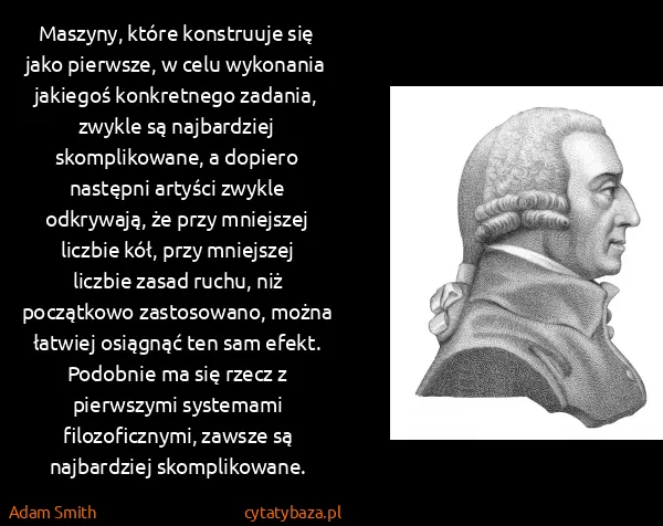 Adam Smith: Maszyny, które konstruuje się jako pierwsze, w celu...