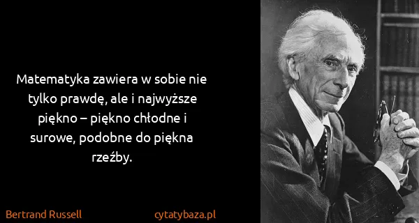 Bertrand Russell: Matematyka zawiera w sobie nie tylko prawdę, ale i...
