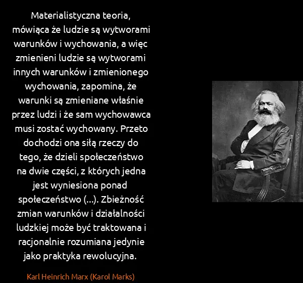 Karl Heinrich Marx (Karol Marks): Materialistyczna teoria, mówiąca że ludzie są wytworami...