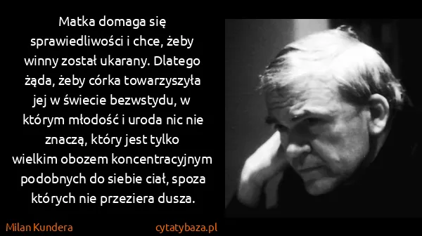 Milan Kundera: Matka domaga się sprawiedliwości i chce, żeby winny...
