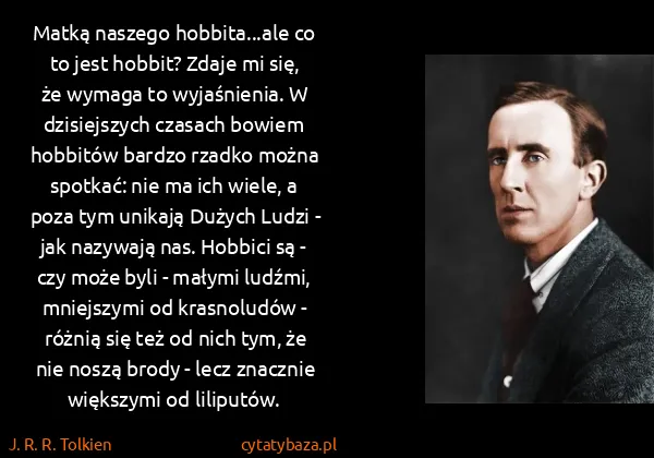 J. R. R. Tolkien: Matką naszego hobbita...ale co to jest hobbit? Zdaje mi...