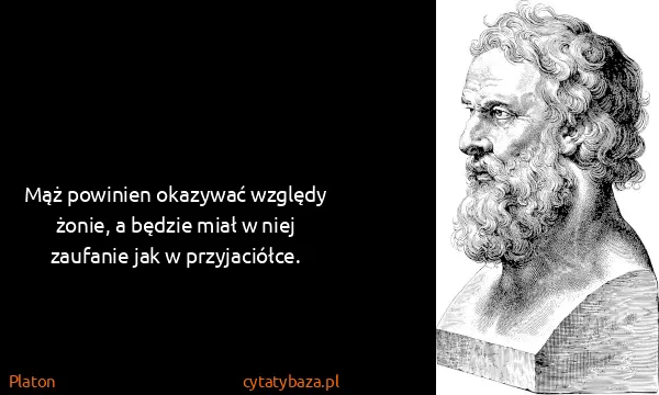 Platon: Mąż powinien okazywać względy żonie, a będzie miał w...