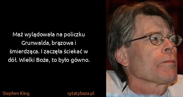 Stephen King: Maź wylądowała na policzku Grunwalda, brązowa i...