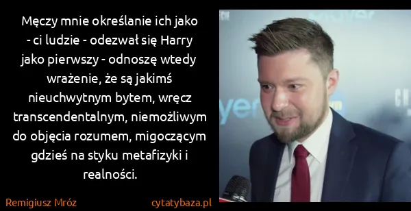 Remigiusz Mróz: Męczy mnie określanie ich jako - ci ludzie - odezwał się...