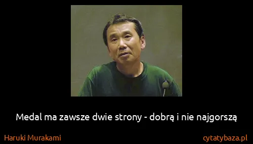 Haruki Murakami: Medal ma zawsze dwie strony - dobrą i nie najgorszą