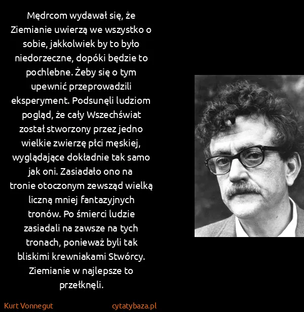 Kurt Vonnegut: Mędrcom wydawał się,  że Ziemianie uwierzą we wszystko o...