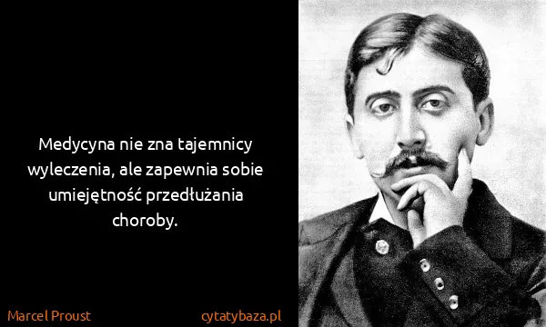 Marcel Proust: Medycyna nie zna tajemnicy wyleczenia, ale zapewnia...