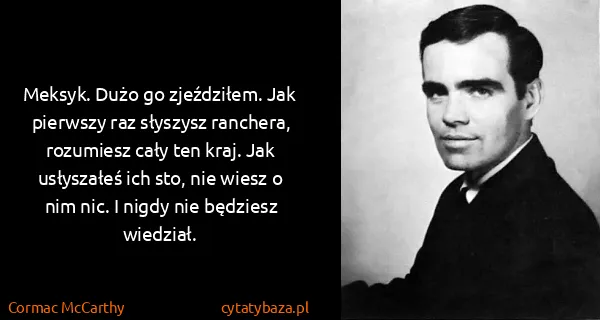Cormac McCarthy: Meksyk. Dużo go zjeździłem. Jak pierwszy raz słyszysz...
