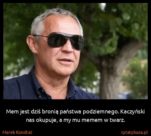 Marek Kondrat: Mem jest dziś bronią państwa podziemnego. Kaczyński nas...