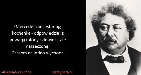 Aleksander Dumas: - Mercedes nie jest moją kochanką - odpowiedział z...