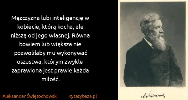 Aleksander Świętochowski: Mężczyzna lubi inteligencję w kobiecie, którą kocha, ale...