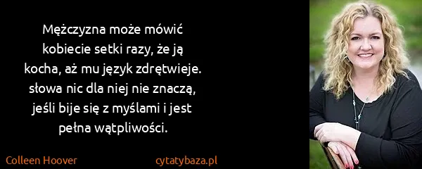 Colleen Hoover: Mężczyzna może <b>mówić</b> kobiecie setki razy, że ją...