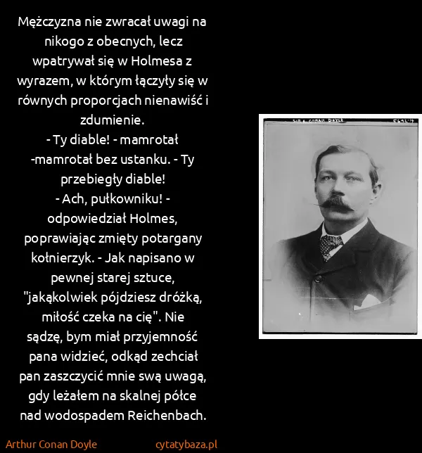 Arthur Conan Doyle: Mężczyzna nie zwracał uwagi na nikogo z obecnych, lecz...