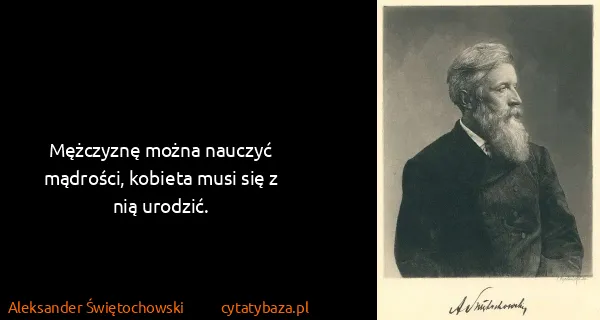 Aleksander Świętochowski: Mężczyznę można nauczyć mądrości, kobieta musi się z nią...