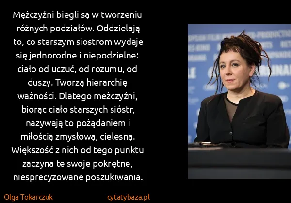 Olga Tokarczuk: Mężczyźni biegli są w tworzeniu różnych podziałów....