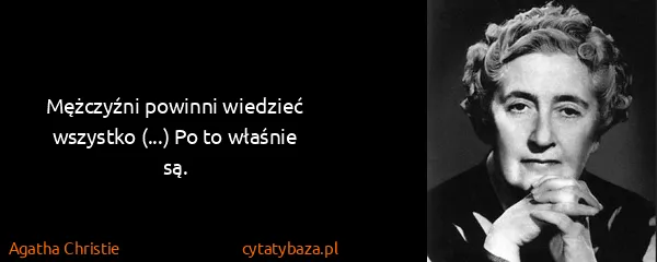 Agatha Christie: Mężczyźni powinni wiedzieć wszystko  (...) Po to właśnie...