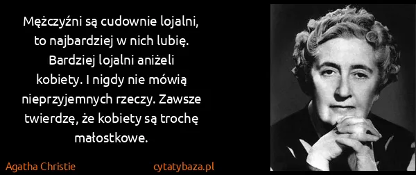 Agatha Christie: Mężczyźni są cudownie lojalni, to najbardziej w nich...