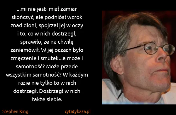 Stephen King: ...mi nie jest- miał zamiar skończyć, ale podniósł wzrok...