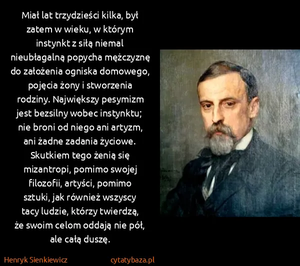 Henryk Sienkiewicz: Miał lat trzydzieści kilka, był zatem w wieku, w którym...
