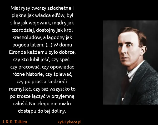 J. R. R. Tolkien: Miał rysy twarzy szlachetne i piękne jak władca elfów,... J. R. R. Tolkien: Miał rysy twarzy szlachetne i piękne jak władca elfów,...