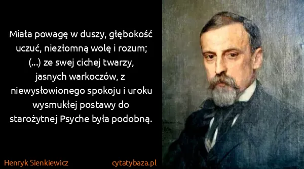 Henryk Sienkiewicz: Miała powagę w duszy, głębokość uczuć, niezłomną wolę i...