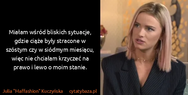 Julia "Maffashion" Kuczyńska: Miałam wśród bliskich sytuacje, gdzie ciąże były...