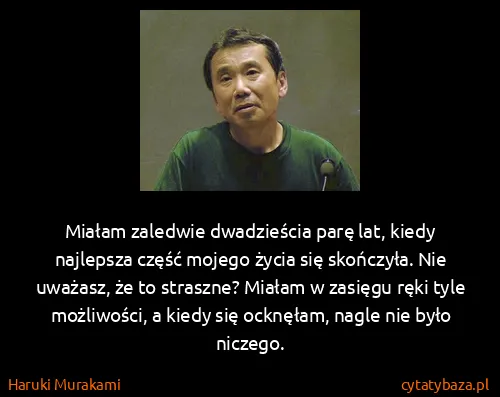 Haruki Murakami: Miałam zaledwie dwadzieścia parę lat, kiedy najlepsza...