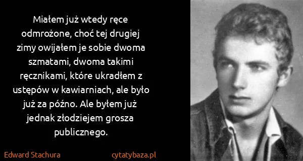 Edward Stachura: Miałem już wtedy ręce odmrożone, choć tej drugiej zimy...