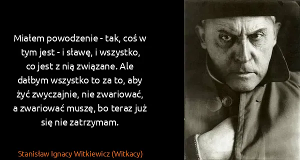Stanisław Ignacy Witkiewicz (Witkacy): Miałem powodzenie - tak, coś w tym jest - i sławę, i...