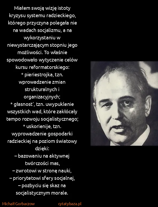 Michaił Gorbaczow: Miałem swoją wizję istoty kryzysu systemu radzieckiego,...