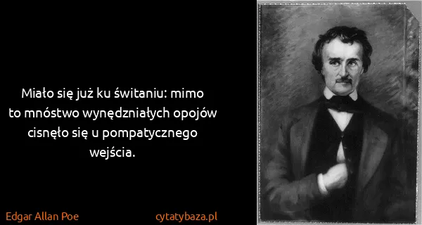 Edgar Allan Poe: Miało się już ku świtaniu: mimo to mnóstwo wynędzniałych...