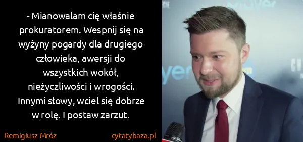 Remigiusz Mróz: - Mianowalam cię właśnie prokuratorem. Wespnij się na...