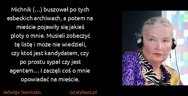 Jadwiga Staniszkis: Michnik (…) buszował po tych esbeckich archiwach, a...