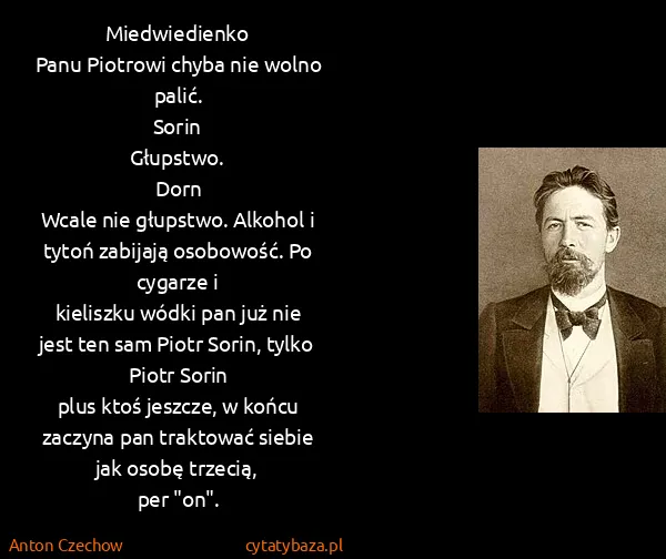 Anton Czechow: Miedwiedienko
Panu Piotrowi chyba nie wolno palić.... Anton Czechow: Miedwiedienko
Panu Piotrowi chyba nie wolno palić....