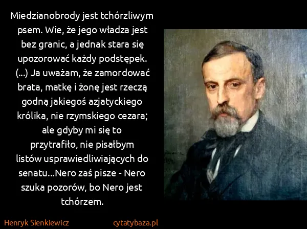 Henryk Sienkiewicz: Miedzianobrody jest tchórzliwym psem. Wie, że jego...