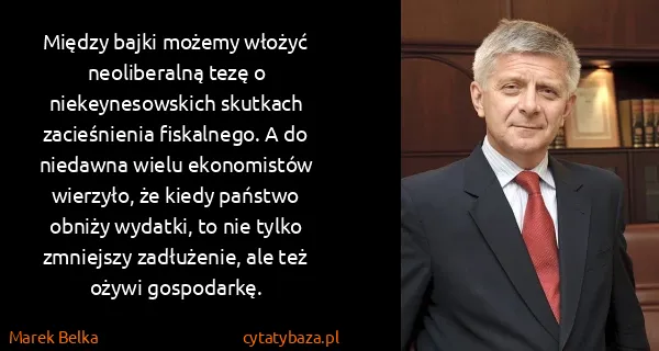 Marek Belka: Między bajki możemy włożyć neoliberalną tezę o...